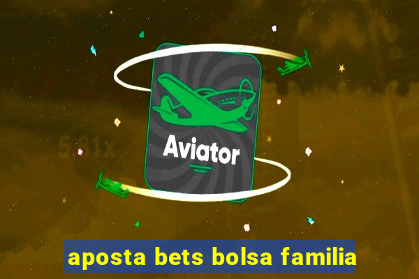 aposta bets bolsa familia